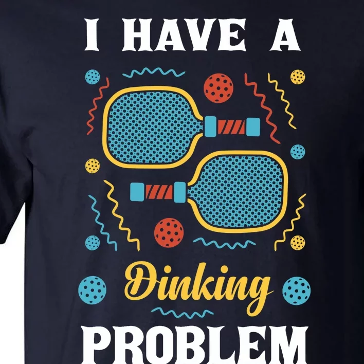 I Might Have A Dinking Problem Couple Pickleball Tall T-Shirt