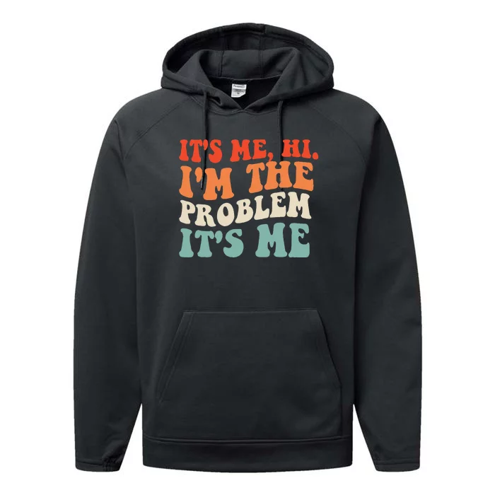 Its Me Hi Im The Problem Performance Fleece Hoodie