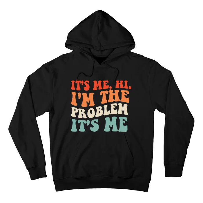 Its Me Hi Im The Problem Hoodie