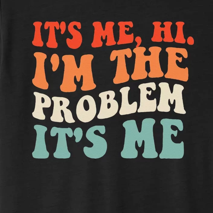 Its Me Hi Im The Problem ChromaSoft Performance T-Shirt