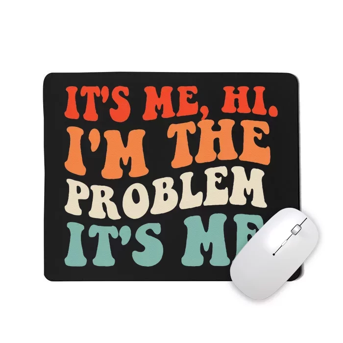 Its Me Hi Im The Problem Mousepad