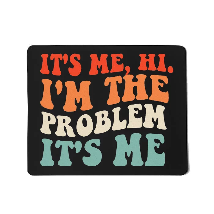 Its Me Hi Im The Problem Mousepad