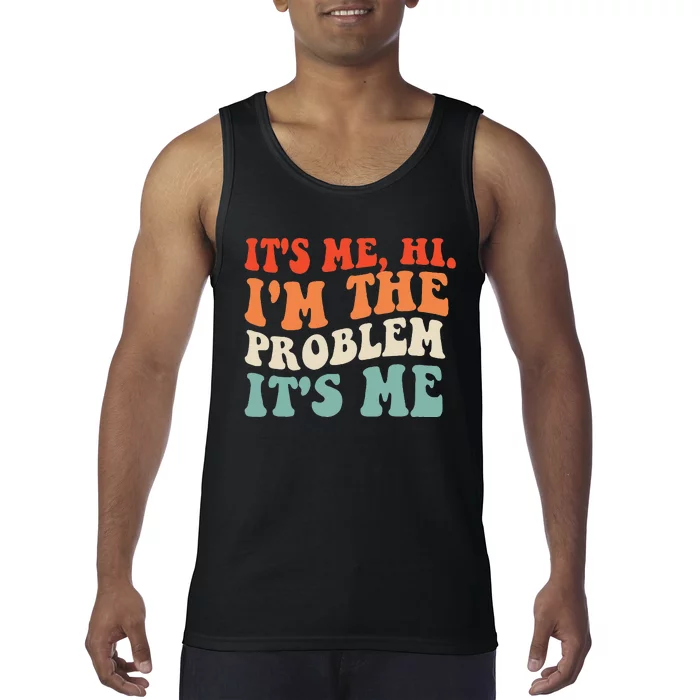 Its Me Hi Im The Problem Tank Top