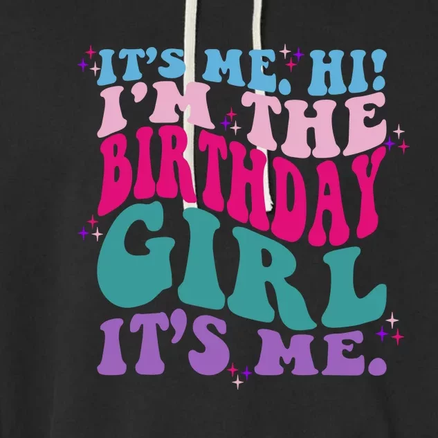 Its Me Hi IM The Birthday Girl Its Me Birthday Party Girls Garment-Dyed Fleece Hoodie