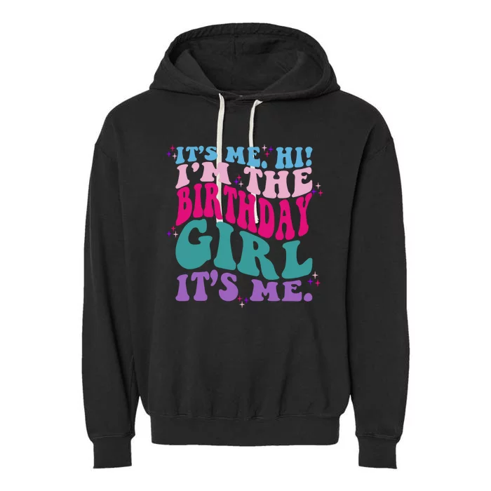 Its Me Hi IM The Birthday Girl Its Me Birthday Party Girls Garment-Dyed Fleece Hoodie