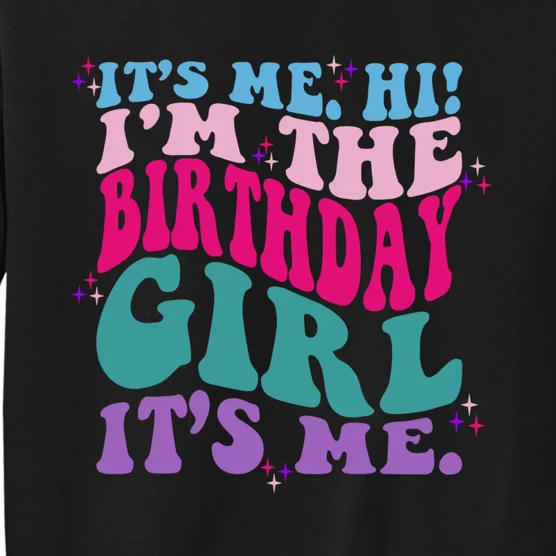 Its Me Hi IM The Birthday Girl Its Me Birthday Party Girls Sweatshirt