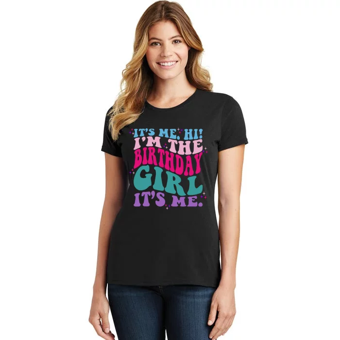 Its Me Hi IM The Birthday Girl Its Me Birthday Party Girls Women's T-Shirt