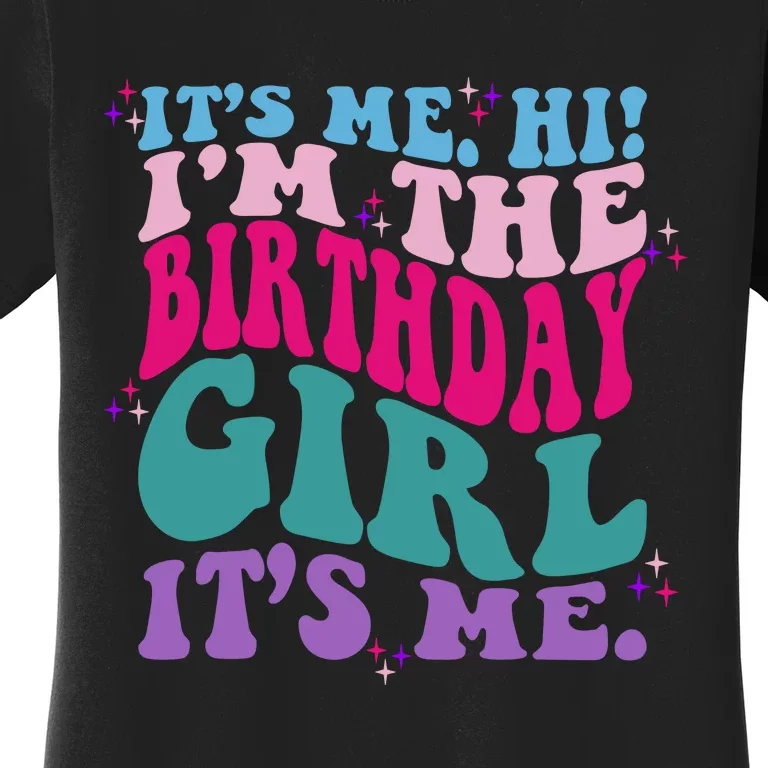 Its Me Hi IM The Birthday Girl Its Me Birthday Party Girls Women's T-Shirt