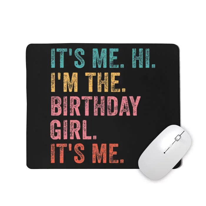 ItS Me. Hi. IM The Birthday Girl ItS Me Birthday Mousepad