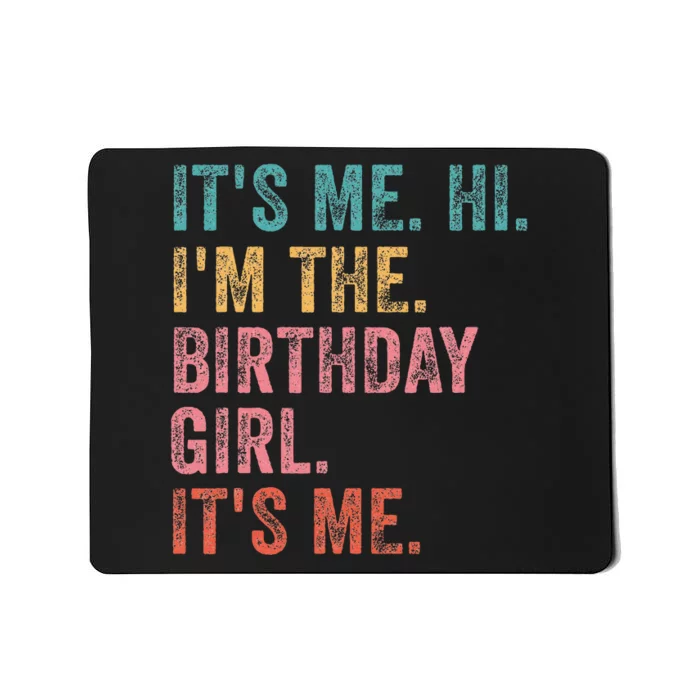 ItS Me. Hi. IM The Birthday Girl ItS Me Birthday Mousepad