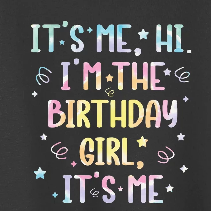 ItS Me Hi IM The Birthday Girl ItS Me Toddler T-Shirt