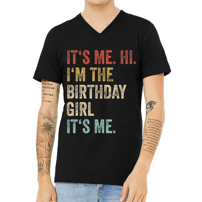 Its Me Hi Im The Birthday Girl Its Me V-Neck T-Shirt