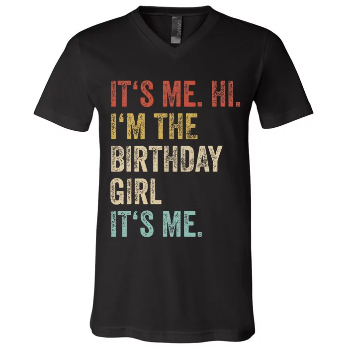 Its Me Hi Im The Birthday Girl Its Me V-Neck T-Shirt