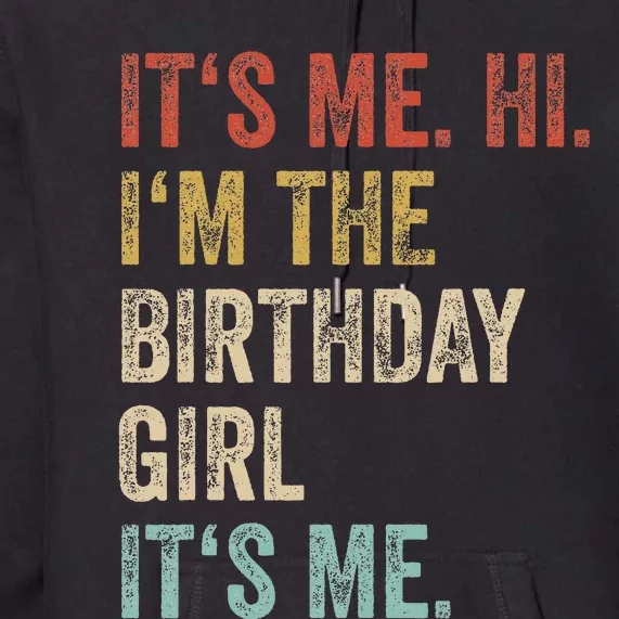 Its Me Hi Im The Birthday Girl Its Me Premium Hoodie