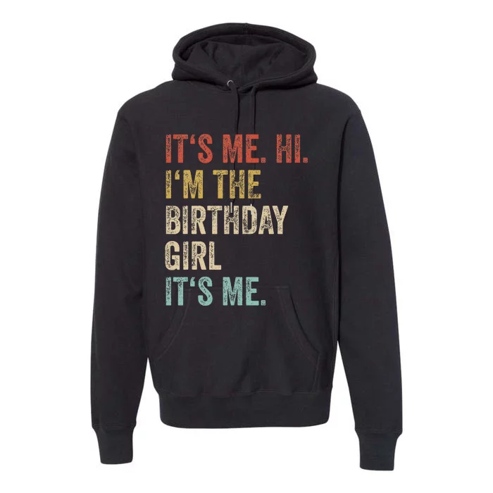 Its Me Hi Im The Birthday Girl Its Me Premium Hoodie