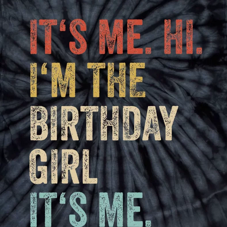 Its Me Hi Im The Birthday Girl Its Me Tie-Dye T-Shirt