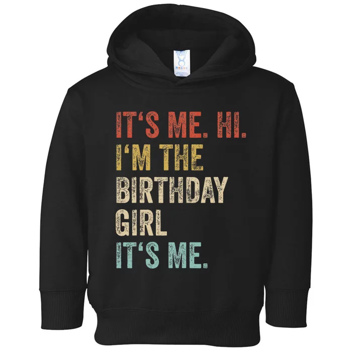 Its Me Hi Im The Birthday Girl Its Me Toddler Hoodie