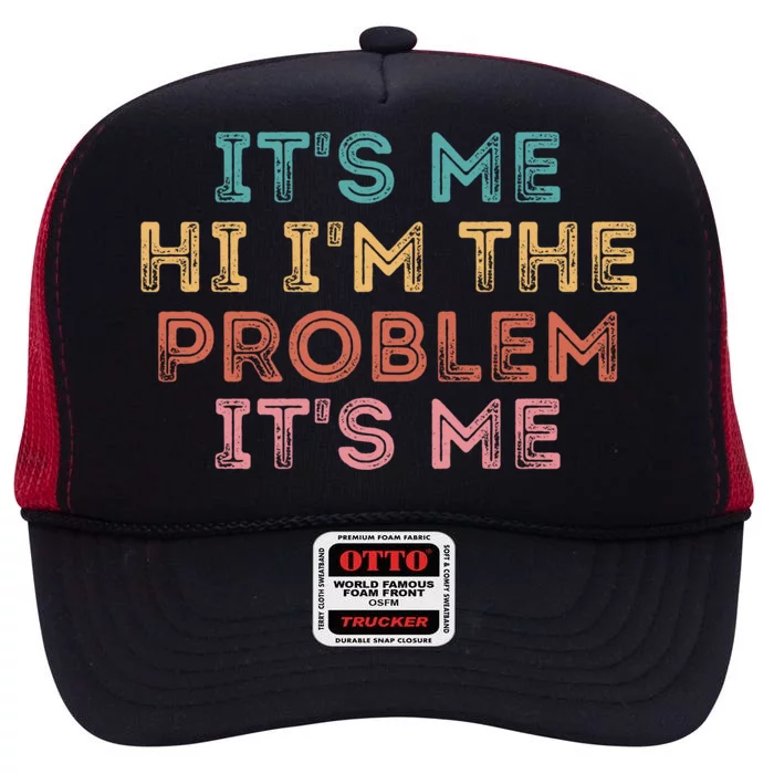 Its Me Hi I'm The Problem Its Me Pullover High Crown Mesh Trucker Hat