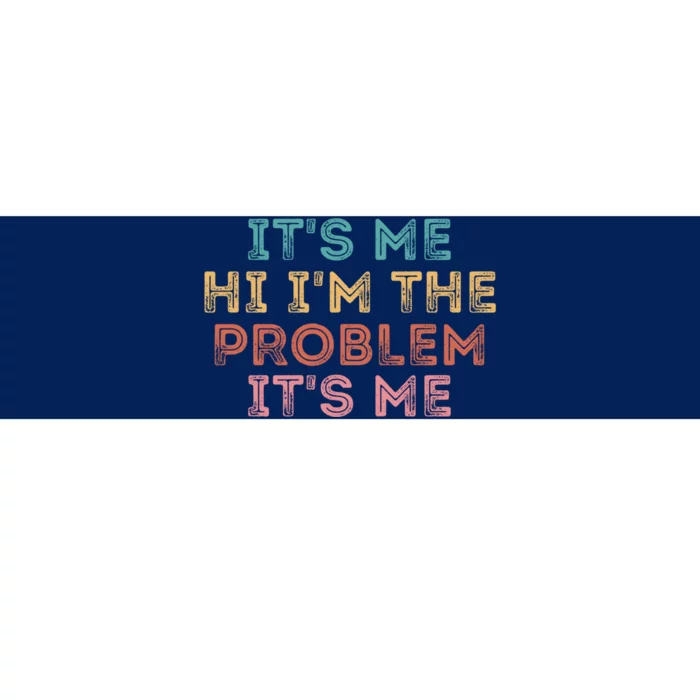 Its Me Hi I'm The Problem Its Me Pullover Bumper Sticker