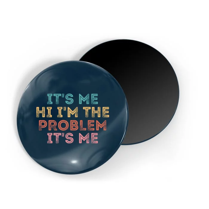 Its Me Hi I'm The Problem Its Me Pullover Magnet