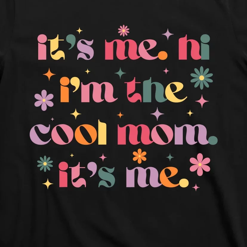 Its Me Hi Im The Cool Mom Its Me Mothers Day Flower Groovy T-Shirt