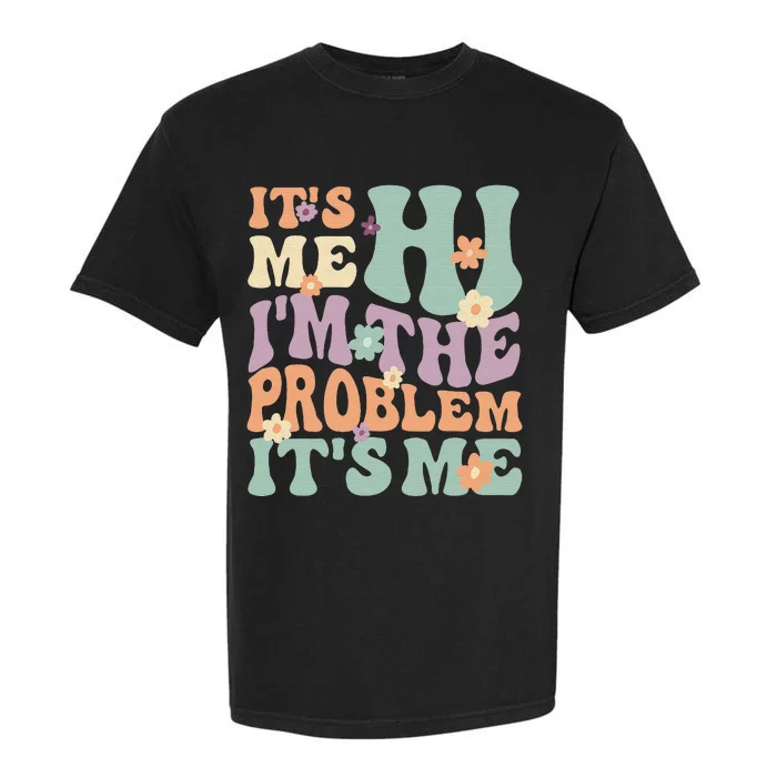 It's Me, Hi, I'm The Problem It's Me Groovy Funny Vintage Garment-Dyed Heavyweight T-Shirt