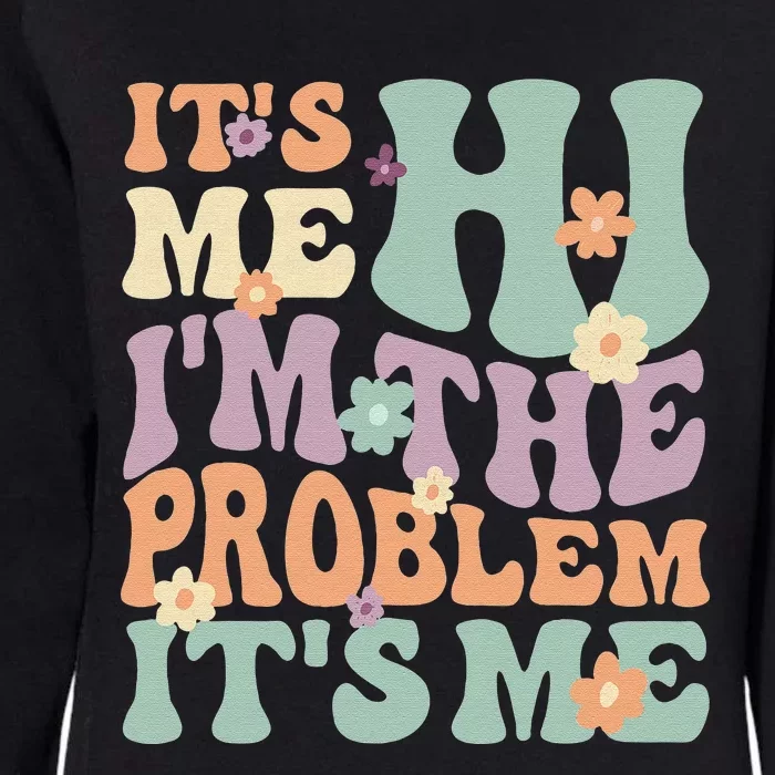 It's Me, Hi, I'm The Problem It's Me Groovy Funny Vintage Womens California Wash Sweatshirt