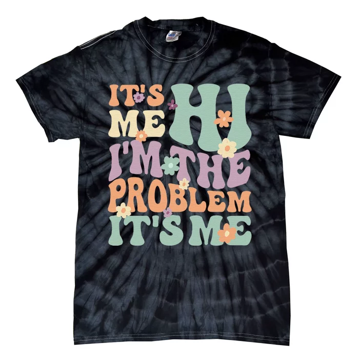 It's Me, Hi, I'm The Problem It's Me Groovy Funny Vintage Tie-Dye T-Shirt