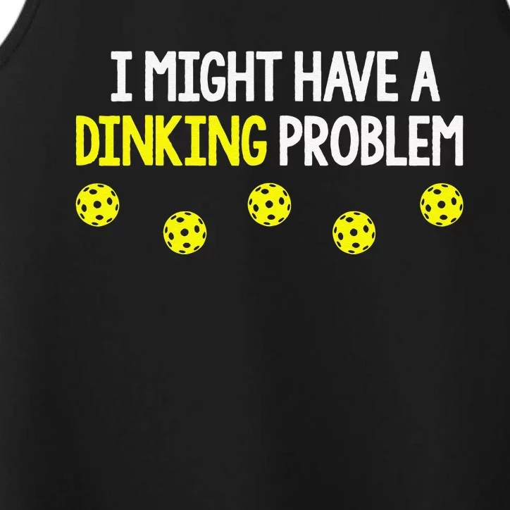 I Might Have A Dinking Problem Funny Pickleball Gift Performance Tank