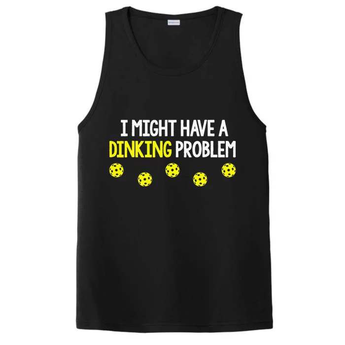 I Might Have A Dinking Problem Funny Pickleball Gift Performance Tank