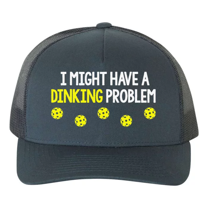 I Might Have A Dinking Problem Funny Pickleball Gift Yupoong Adult 5-Panel Trucker Hat