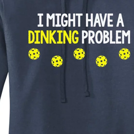 I Might Have A Dinking Problem Funny Pickleball Gift Women's Pullover Hoodie