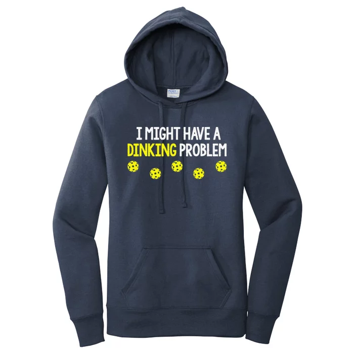 I Might Have A Dinking Problem Funny Pickleball Gift Women's Pullover Hoodie