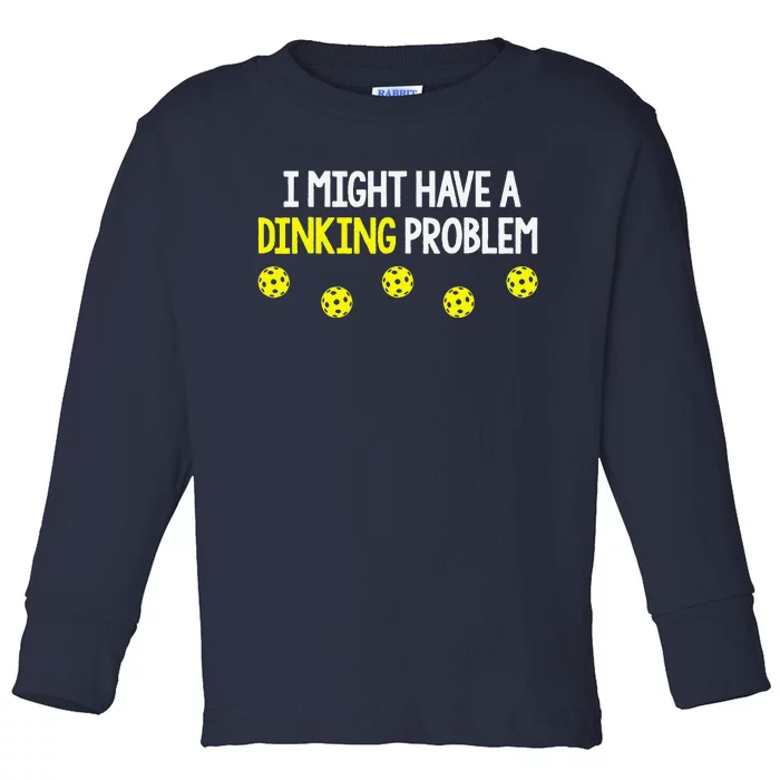 I Might Have A Dinking Problem Funny Pickleball Gift Toddler Long Sleeve Shirt