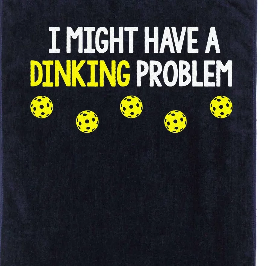 I Might Have A Dinking Problem Funny Pickleball Gift Platinum Collection Golf Towel