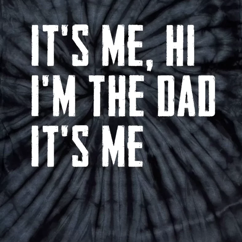 Its Me Hi Im The Dad Its Me Funny For Dad Fathers Day Tie-Dye T-Shirt