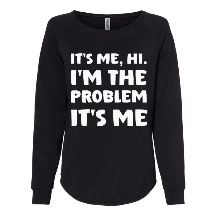 Its Me Hi Im The Problem Womens California Wash Sweatshirt