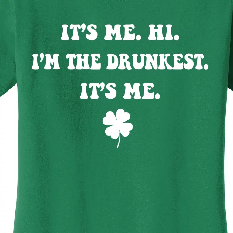 It's Me. Hi. I'm The Drunkest. It's Me. Humor Patrick Day Women's T-Shirt