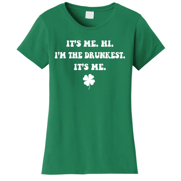 It's Me. Hi. I'm The Drunkest. It's Me. Humor Patrick Day Women's T-Shirt