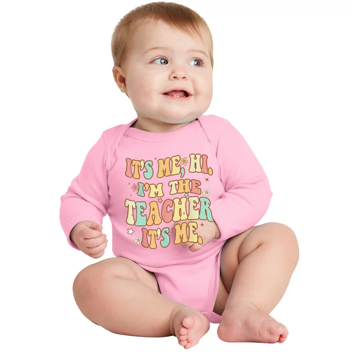 It's Me Hi I'm The Teacher It’s Me Baby Long Sleeve Bodysuit