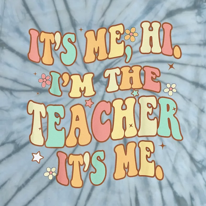 It's Me Hi I'm The Teacher It’s Me Tie-Dye T-Shirt