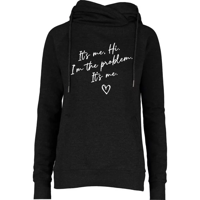 It's Me, Hi, I'm The Problem Womens Funnel Neck Pullover Hood