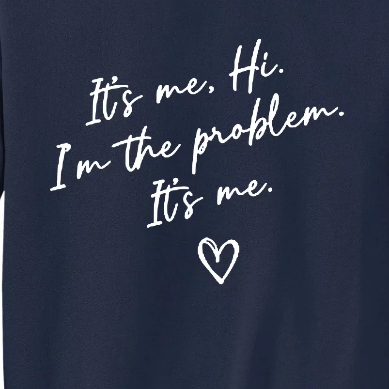 It's Me, Hi, I'm The Problem Tall Sweatshirt