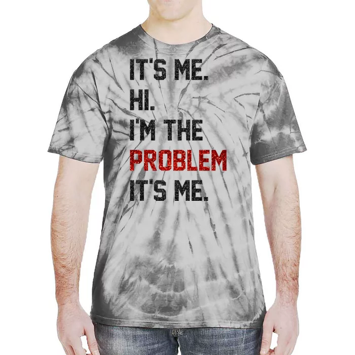 Its Me. Hi. Im The Problem. Its Me Funny Tie-Dye T-Shirt