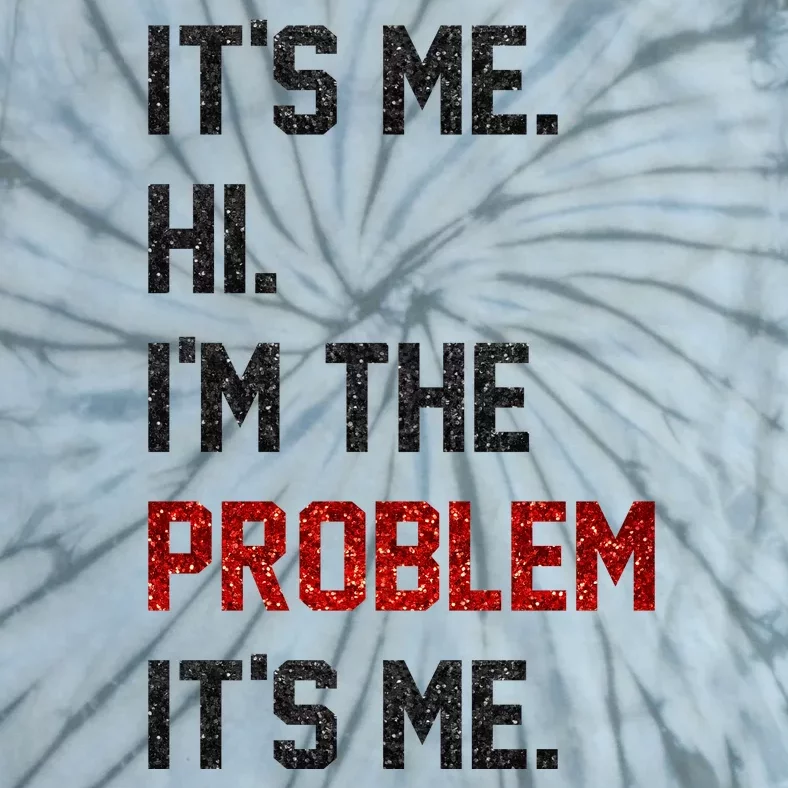 Its Me. Hi. Im The Problem. Its Me Funny Tie-Dye T-Shirt