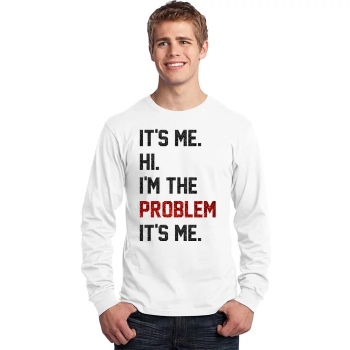 Its Me. Hi. Im The Problem. Its Me Funny Tall Long Sleeve T-Shirt