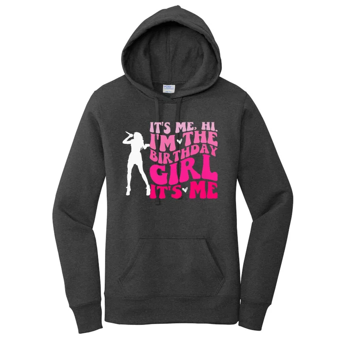 Its Me Hi IM The Birthday Girl Its Me Birthday Party Women's Pullover Hoodie