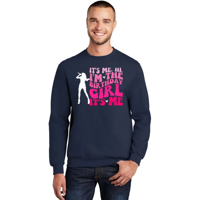 Its Me Hi IM The Birthday Girl Its Me Birthday Party Tall Sweatshirt