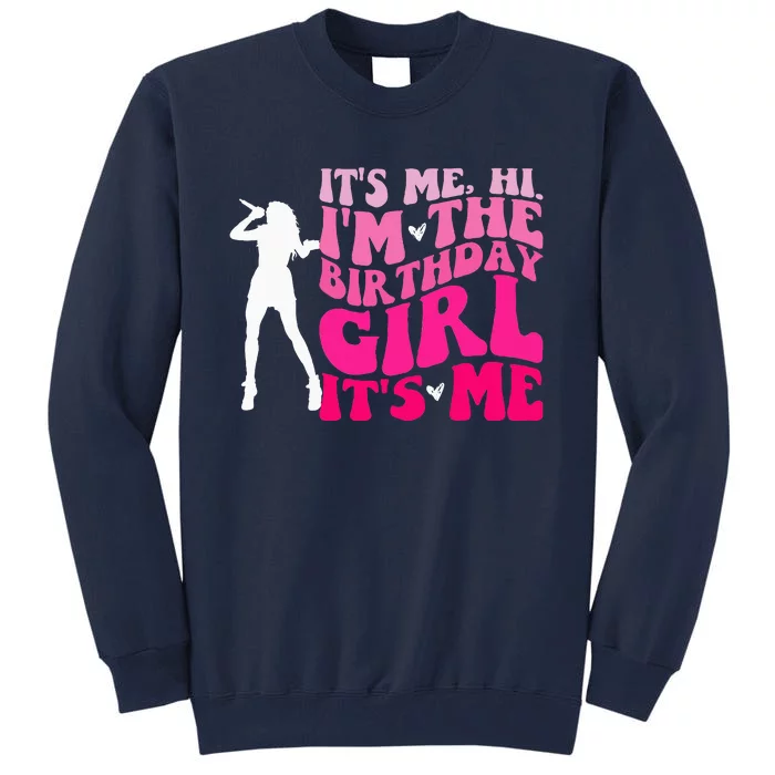 Its Me Hi IM The Birthday Girl Its Me Birthday Party Tall Sweatshirt