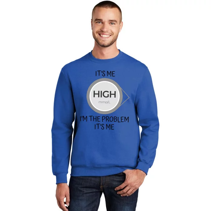 Its Me High Mmol L Im The Problem Its Me Funny Anti Hero Tall Sweatshirt